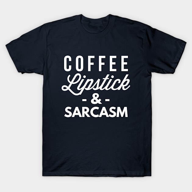 Coffee Lipstick and Sarcasm T-Shirt by tshirtexpress